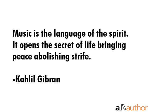 Music is the language of the spirit. It opens the secret of life bringing peace abolishing strife. - Kahlil Gibran Quote GIF