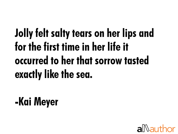 Jolly felt salty tears on her lips and for the first time in her life it occurred to her that... - Kai Meyer Quote GIF