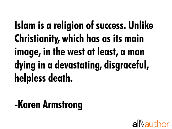 Islam is a religion of success. Unlike Christianity, which has as its main image, in the west at... - Karen Armstrong Quote GIF
