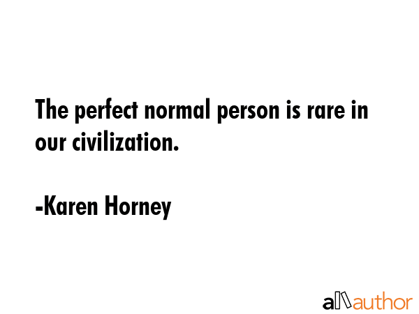 The perfect normal person is rare in our civilization. - Karen Horney Quote