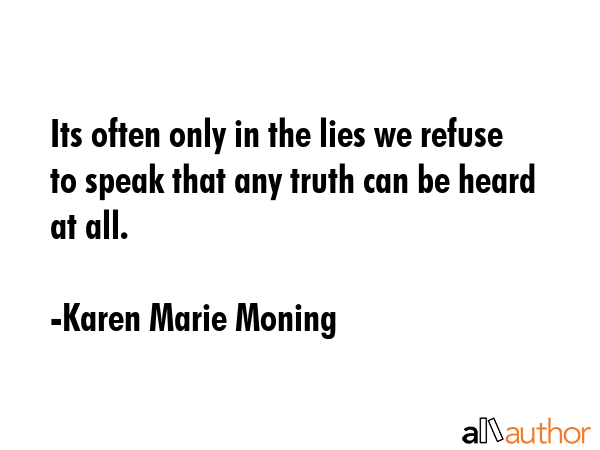 Its often only in the lies we refuse to speak that any truth can be heard at all. - Karen Marie Moning Quote GIF