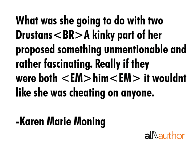 What was she going to do with two DrustansA kinky part of her proposed something unmentionable and... - Karen Marie Moning Quote GIF