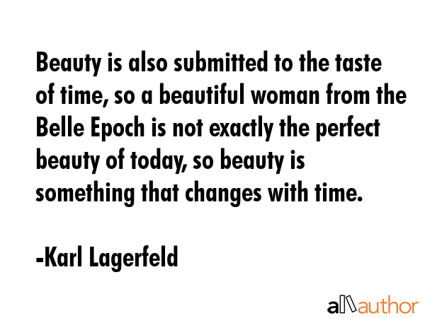 Beauty is also submitted to the taste of time, so a beautiful woman from the Belle Epoch is not... - Karl Lagerfeld Quote GIF
