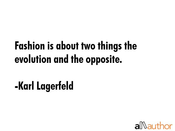 Fashion is about two things the evolution and the opposite. - Karl Lagerfeld Quote GIF