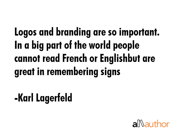 Logos and branding are so important. In a big part of the world people cannot read French or... - Karl Lagerfeld Quote GIF