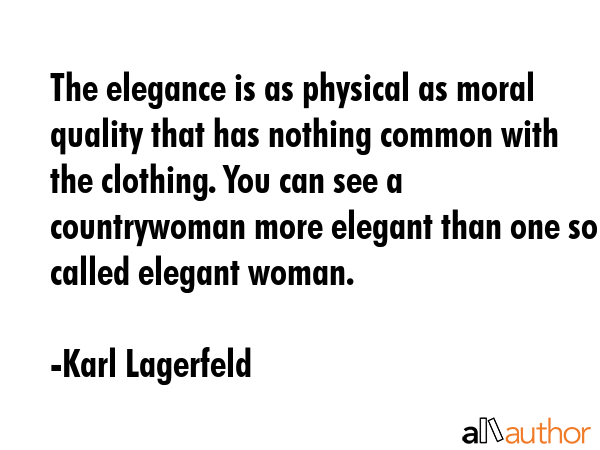 The elegance is as physical as moral quality that has nothing common with the clothing. You can see... - Karl Lagerfeld Quote GIF
