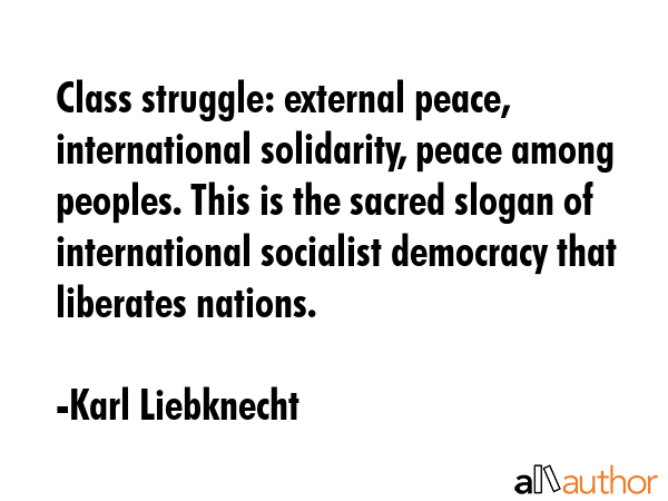 Class struggle: external peace, international solidarity, peace among peoples. This is the sacred... - Karl Liebknecht Quote GIF