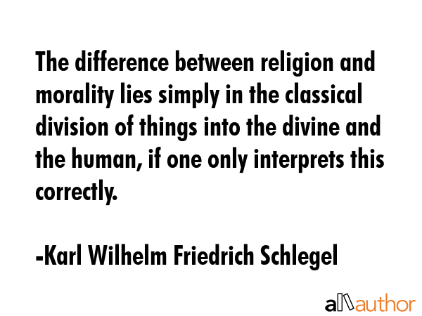 The difference between religion and morality lies simply in the classical division of things into... - Karl Wilhelm Friedrich Schlegel Quote GIF