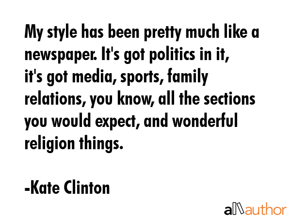 My style has been pretty much like a newspaper. It\