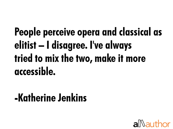 People perceive opera and classical as elitist – I disagree. I\