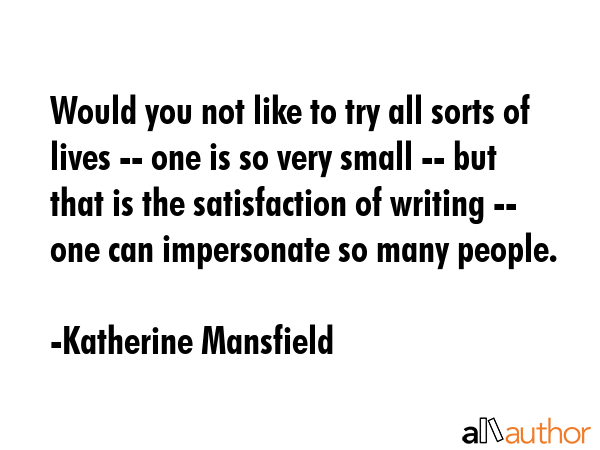 Would you not like to try all sorts of lives -- one is so very small -- but that is the... - Katherine Mansfield Quote GIF