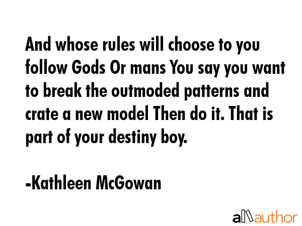 And whose rules will choose to you follow Gods Or mans You say you want to break the outmoded... - Kathleen McGowan Quote GIF