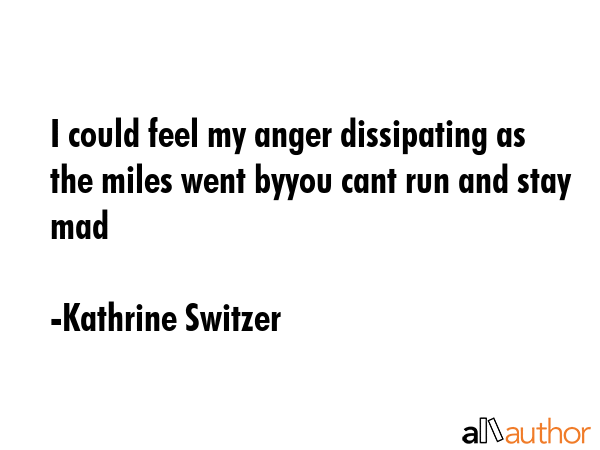 I could feel my anger dissipating as the miles went byyou cant run and stay mad - Kathrine Switzer Quote GIF