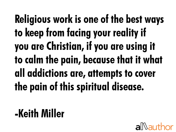 Religious work is one of the best ways to keep from facing your reality if you are Christian, if... - Keith Miller Quote GIF