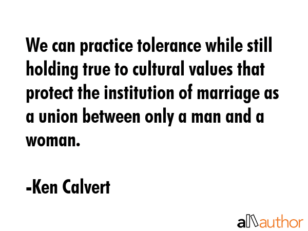 We can practice tolerance while still holding true to cultural values that protect the institution... - Ken Calvert Quote GIF