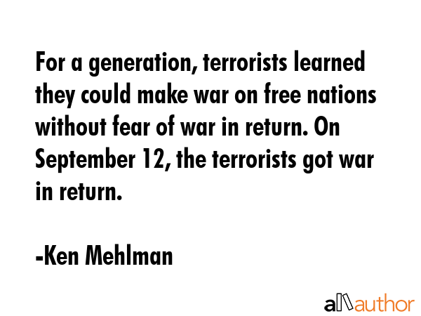 For a generation, terrorists learned they could make war on free nations without fear of war in... - Ken Mehlman Quote GIF