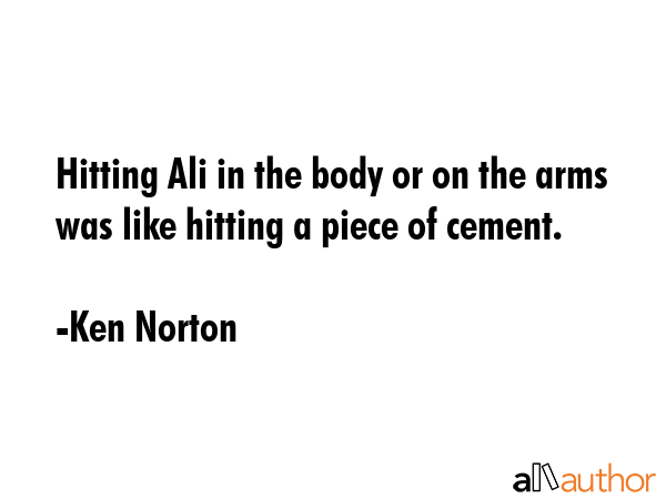Hitting Ali in the body or on the arms was like hitting a piece of cement. - Ken Norton Quote GIF