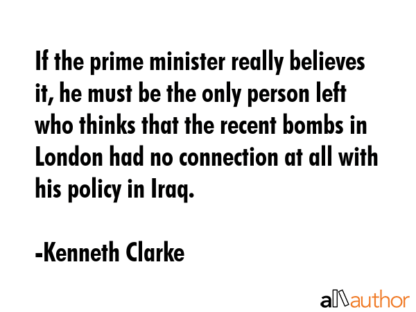 If the prime minister really believes it, he must be the only person left who thinks that the... - Kenneth Clarke Quote GIF