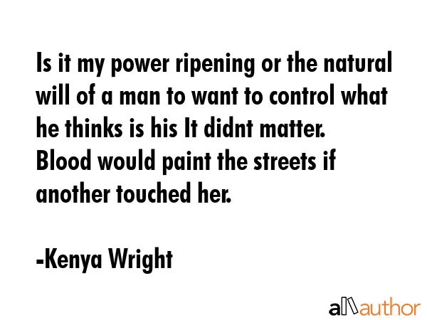 Is it my power ripening or the natural will of a man to want to control what he thinks is his It... - Kenya Wright Quote GIF