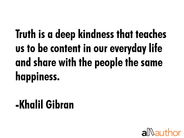 Truth is a deep kindness that teaches us to be content in our everyday life and share with the... - Khalil Gibran Quote GIF