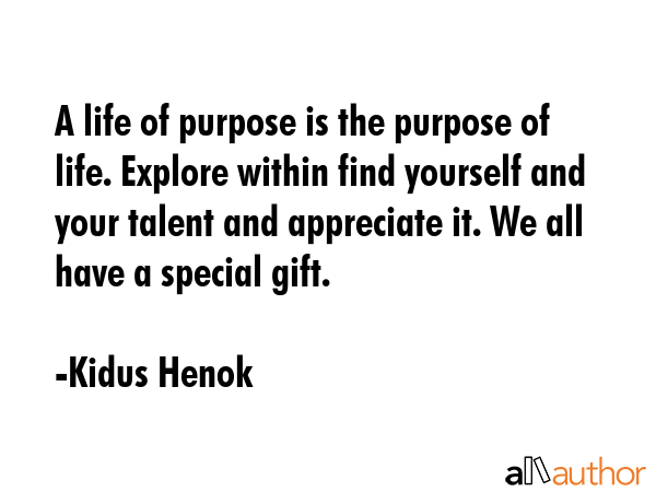 A life of purpose is the purpose of life. Explore within find yourself and your talent and... - Kidus Henok Quote GIF
