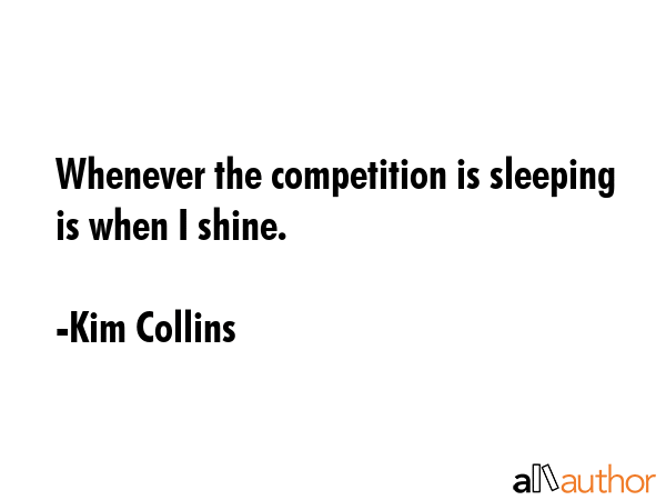 Whenever the competition is sleeping is when I shine. - Kim Collins Quote GIF