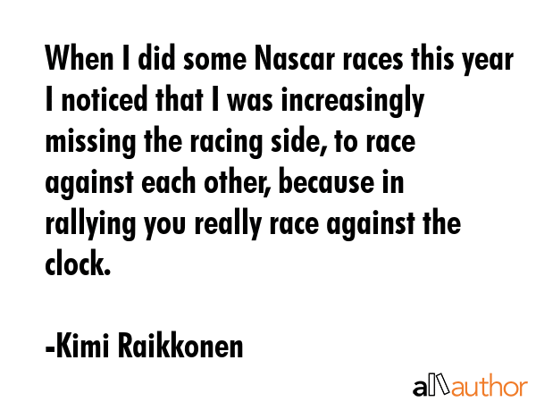 When I did some Nascar races this year I noticed that I was increasingly missing the racing side,... - Kimi Raikkonen Quote GIF