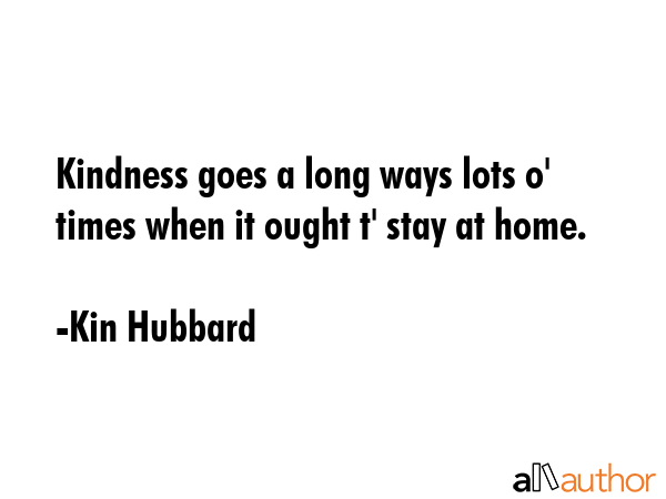 Kindness goes a long ways lots o\