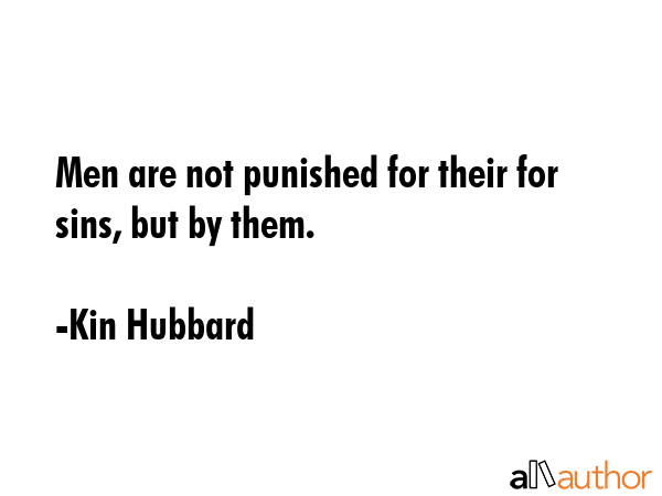 Men are not punished for their for sins, but by them. - Kin Hubbard Quote GIF