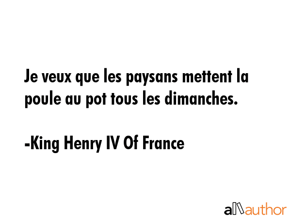 Je veux que les paysans mettent la poule au pot tous les dimanches. - King Henry IV Of France Quote GIF