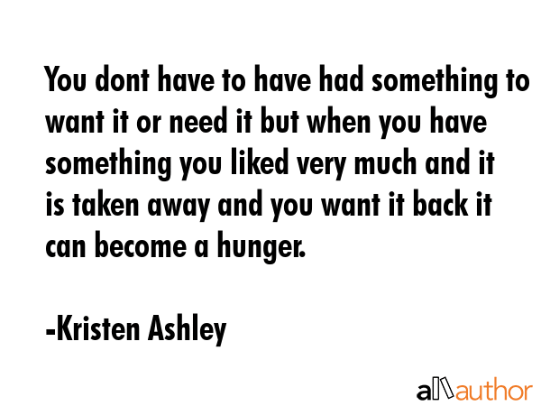 You dont have to have had something to want it or need it but when you have something you liked... - Kristen Ashley Quote GIF