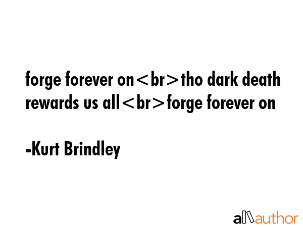 forge forever ontho dark death rewards us allforge forever on - Kurt Brindley Quote GIF