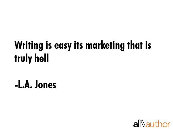 Writing is easy its marketing that is truly hell - L.A. Jones Quote GIF