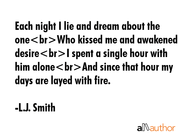 Each night I lie and dream about the oneWho kissed me and awakened my desireI spent a single hour... - L.J. Smith Quote GIF