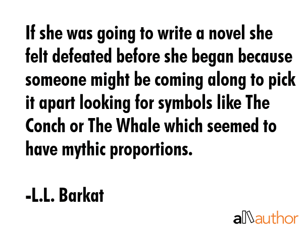 If she was going to write a novel she felt defeated before she began because someone might be... - L.L. Barkat Quote GIF