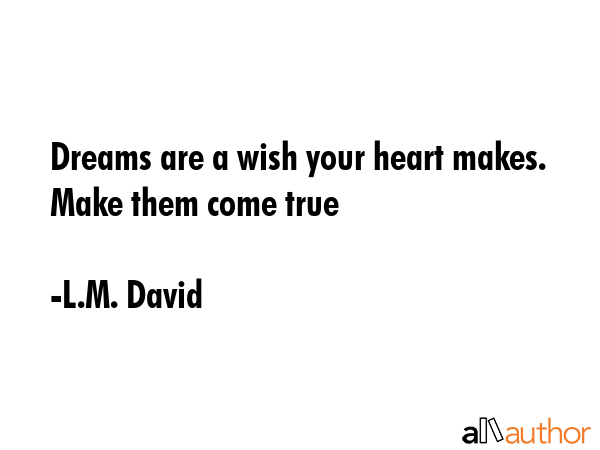 Dreams are a wish your heart makes. Make them come true - L.M. David Quote GIF