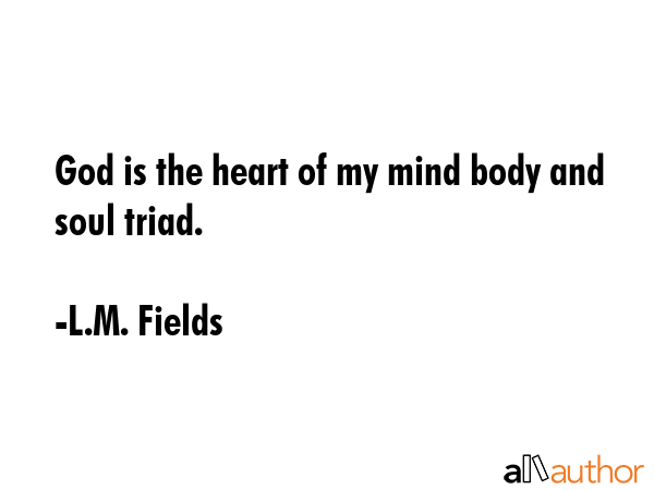 God is the heart of my mind body and soul triad. - L.M. Fields Quote GIF