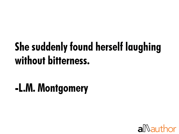 She suddenly found herself laughing without bitterness. - L.M. Montgomery Quote GIF