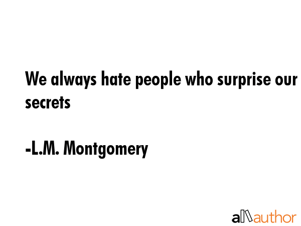 We always hate people who surprise our secrets - L.M. Montgomery Quote GIF