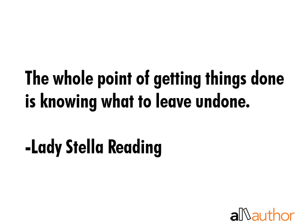 The whole point of getting things done is knowing what to leave undone. - Lady Stella Reading Quote GIF