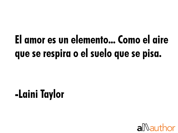 El amor es un elemento... Como el aire que se respira o el suelo que se pisa. - Laini Taylor Quote GIF