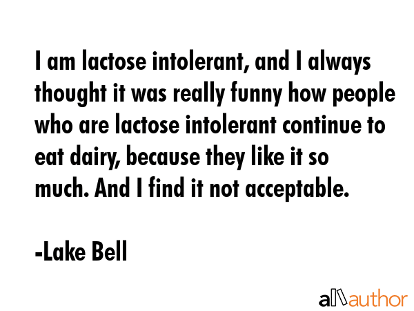 I am lactose intolerant, and I always thought it was really funny how people who are lactose... - Lake Bell Quote GIF