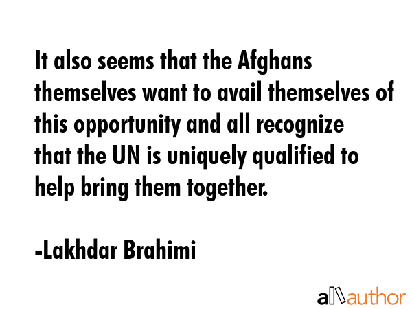 It also seems that the Afghans themselves want to avail themselves of this opportunity and all... - Lakhdar Brahimi Quote GIF