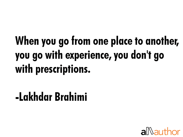 When you go from one place to another, you go with experience, you don\