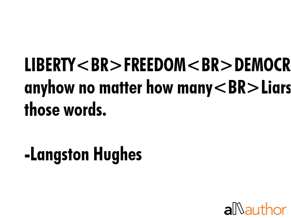 LIBERTYFREEDOMDEMOCRACYTrue anyhow no matter how manyLiars use those words. - Langston Hughes Quote GIF