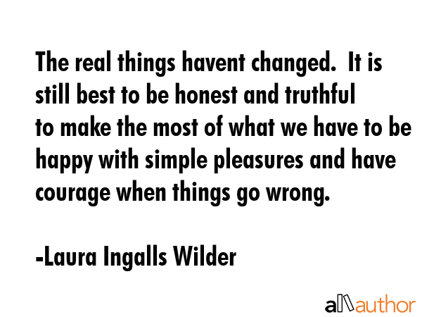 The real things havent changed.  It is still best to be honest and truthful to make the most of... - Laura Ingalls Wilder Quote GIF