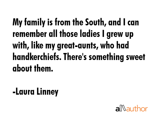 My family is from the South, and I can remember all those ladies I grew up with, like my... - Laura Linney Quote GIF