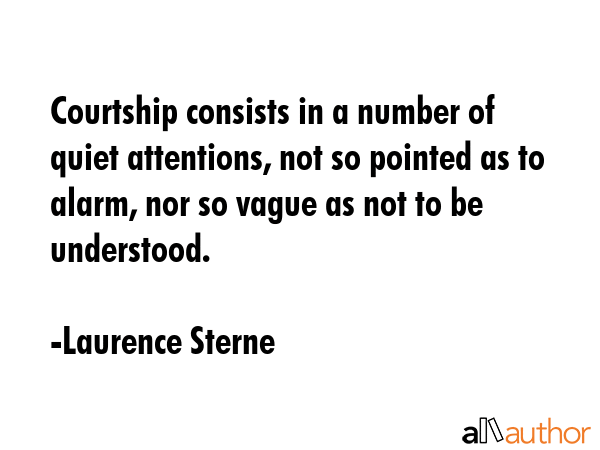 Courtship consists in a number of quiet attentions, not so pointed as to alarm, nor so vague as not... - Laurence Sterne Quote GIF