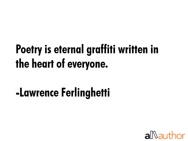 Poetry is eternal graffiti written in the heart of everyone. - Lawrence Ferlinghetti Quote GIF