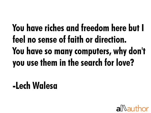 You have riches and freedom here but I feel no sense of faith or direction. You have so many... - Lech Walesa Quote GIF